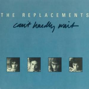 Can’t Hardly Wait - The Replacements