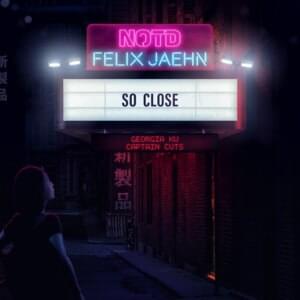 So Close - NOTD, Felix Jaehn & Captain Cuts (Ft. Georgia Ku)