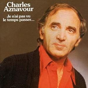 Je n’ai pas vu le temps passer - Charles Aznavour