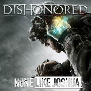 Dishonored Glitch-Hop & Dubstep Rap - None Like Joshua