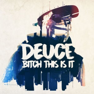 Bitch This Is It - Deuce