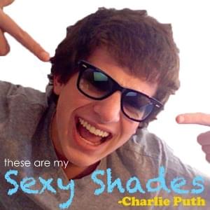 These Are My Sexy Shades - Charlie Puth