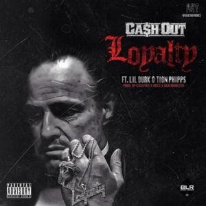 Loyalty - Ca$h Out (Ft. Lil Durk)