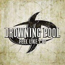 Feel Like I Do - Drowning Pool