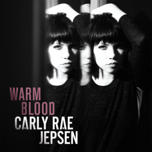 Warm Blood - Carly Rae Jepsen