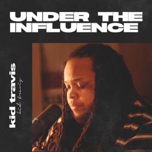 Under The Influence - Kid Travis (Ft. Groovie Gang Entertainment)