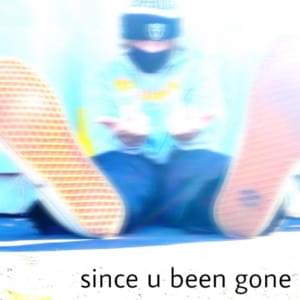 ​since u been gone - tropes