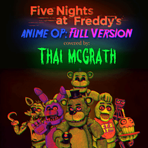 Five Nights at Freddy’s Anime OP (Full Version) - Thai McGrath