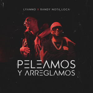 Peleamos y Arreglamos - Lyanno & Randy