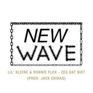 Zeg Dat Niet - Lil Kleine & Ronnie Flex (Ft. New Wave)