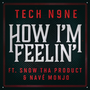 How I’m Feelin’ - Tech N9ne (Ft. Navé Monjo & Snow Tha Product)