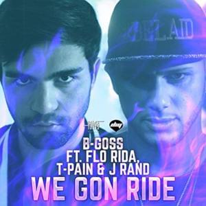 We Gon Ride - B-Goss (Ft. Flo Rida, J. Rand & T-Pain)