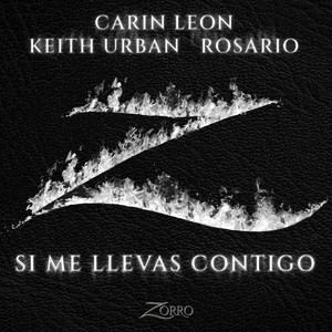 Si Me Llevas Contigo (Banda Sonora Original de la serie ”Zorro”) - Carin Leon, Keith Urban & Rosario