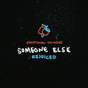 Someone Else (Rejuiced) - Emotional Oranges