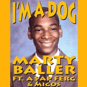 I’ma Dog - Marty Baller (Ft. A$AP Ferg & Migos)