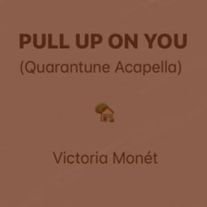 Pull Up On You (Quarantine Acapella) - Victoria Monét