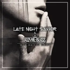 How Do You Sleep? - Late Night Savior (Ft. Royal Bliss)