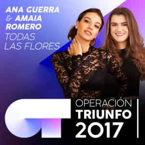 Todas Las Flores - Operación Triunfo 2017 (Ft. Amaia & Ana Guerra)