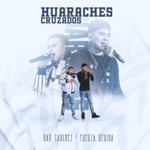 Huaraches Cruzados (En Vivo) - Dan Sánchez (Ft. Fuerza Regida)