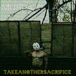 TakeAnotherSacrifice - MURDA KILLA