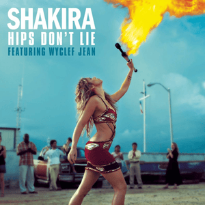 Hips Don’t Lie - Shakira (Ft. Wyclef Jean)