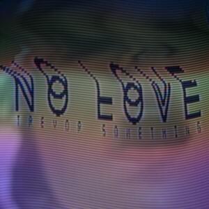 No Love - Trevor Something