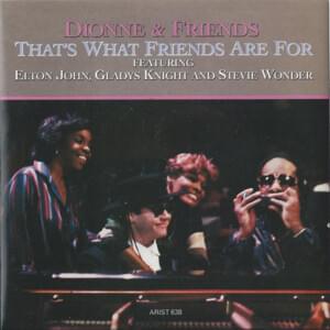 That’s What Friends Are For - Dionne Warwick (Ft. Elton John, Gladys Knight & Stevie Wonder)