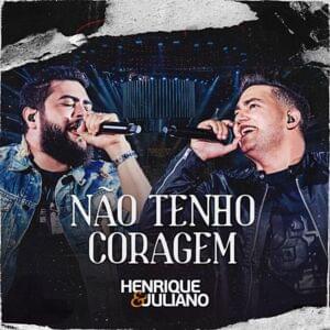 Não Tenho Coragem (Ao Vivo) - Henrique & Juliano