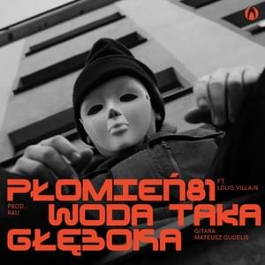 Woda Taka Głęboka - Płomień 81 (Ft. Louis Villain)