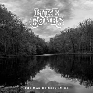 The Man He Sees in Me - Luke Combs