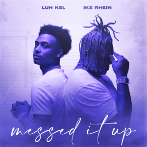 Messed It Up - Ike Rhein (Ft. Luh Kel)