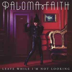 Leave While I’m Not Looking - Paloma Faith