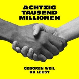 Geboren weil du lebst - ACHTZIG TAUSEND MILLIONEN (Ft. Casper, K.I.Z & Kraftklub)