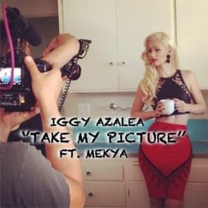 Take My Picture - Iggy Azalea (Ft. Mekya)