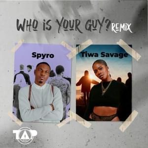 Who Is Your Guy? - Remix - Spyro (NG) (Ft. Tiwa Savage)