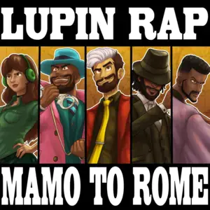 Lupin Rap (Mamo to Rome) - Chi-Chi (USA) (Ft. Dreaded Yasuke, GameboyJones, None Like Joshua & Shao Dow)