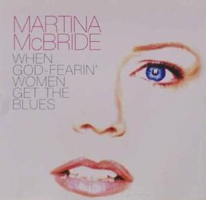 When God Fearing Women Get The Blues - Martina McBride