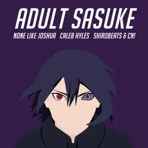 Adult Sasuke (Naruto) - None Like Joshua (Ft. Caleb Hyles, Cineminate & Shirobeats)