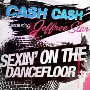 Sexin’ On the Dance Floor - Cash Cash (Ft. Jeffree Star)