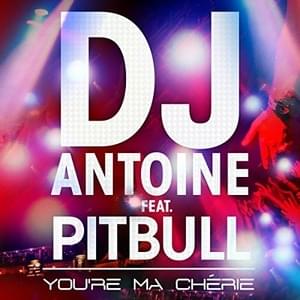 You’re Ma Chérie (DJ Antoine vs. Mad Mark 2k13 Radio Edit) - DJ Antoine (Ft. Pitbull)