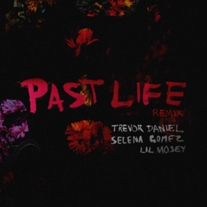 Past Life (Remix) - Trevor Daniel, Selena Gomez & Lil Mosey