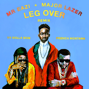 Leg Over (Remix) - Mr Eazi & Major Lazer (Ft. French Montana & Ty Dolla $ign)