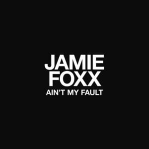 Ain’t My Fault - Jamie Foxx