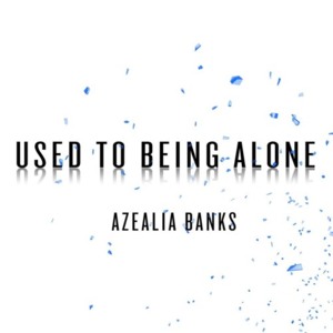 Used to Being Alone - Azealia Banks