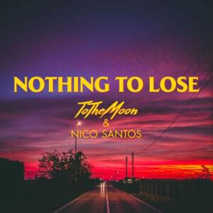 Nothing to Lose - Nico Santos & ToTheMoon