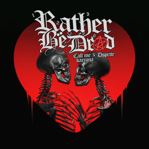 Rather Be Dead - Call Me Karizma & DSPRITE