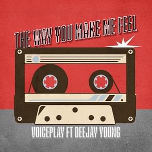 The Way You Make Me Feel - Voiceplay (Ft. Deejay Young)