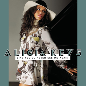 Like You’ll Never See Me Again - Alicia Keys