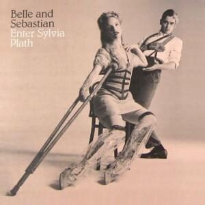 Enter Sylvia Plath - Belle and Sebastian