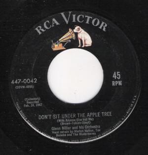 Don’t Sit Under the Apple Tree (With Anyone Else But Me) - Glenn Miller and His Orchestra